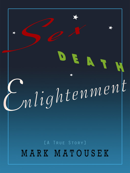 Title details for Sex Death Enlightenment by Mark Matousek - Available